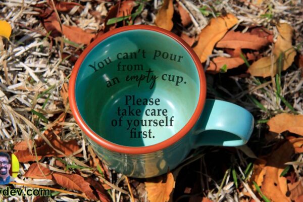 You can’t pour from an empty cup