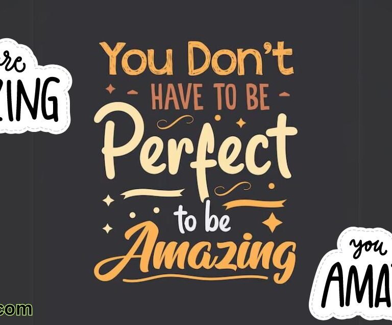 You don’t have to be perfect to be amazing