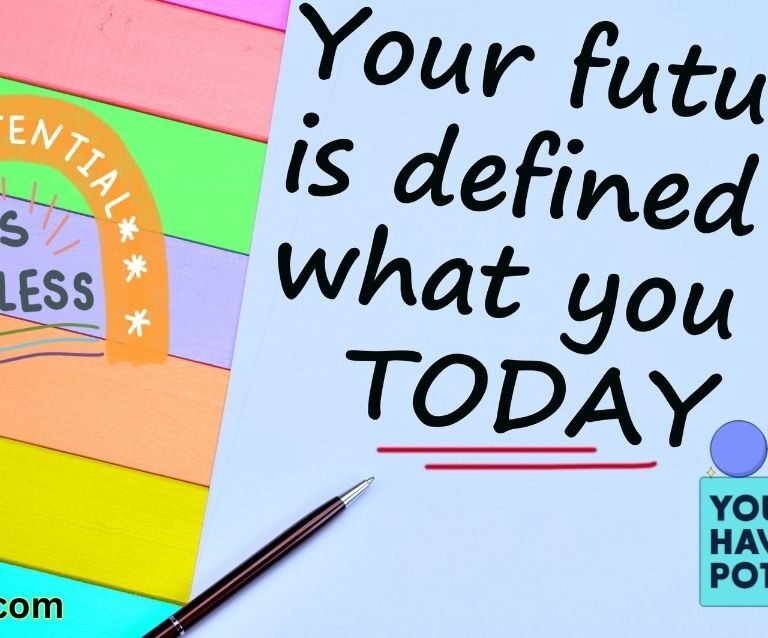 Your potential is not defined by yesterday, but by what you do today