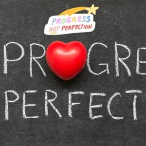 Cherish Progress Over Perfection