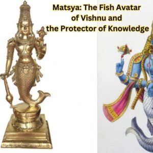 Matsya The Fish Avatar of Vishnu and the Protector of Knowledge