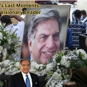 Shri Ratan Tata's Last Moments A Farewell to a Visionary Leader