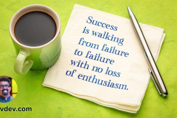 Success is walking from failure to failure with no loss of enthusiasm