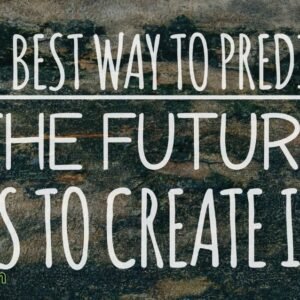 The best way to predict the future is to create it