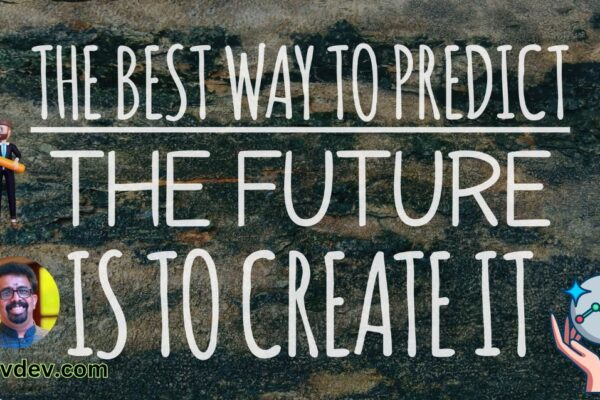 The best way to predict the future is to create it