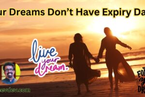 Your Dreams Don’t Have Expiry Dates