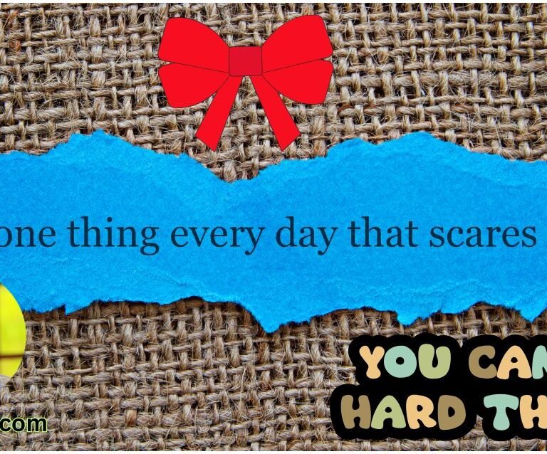 Do one thing every day that scares you