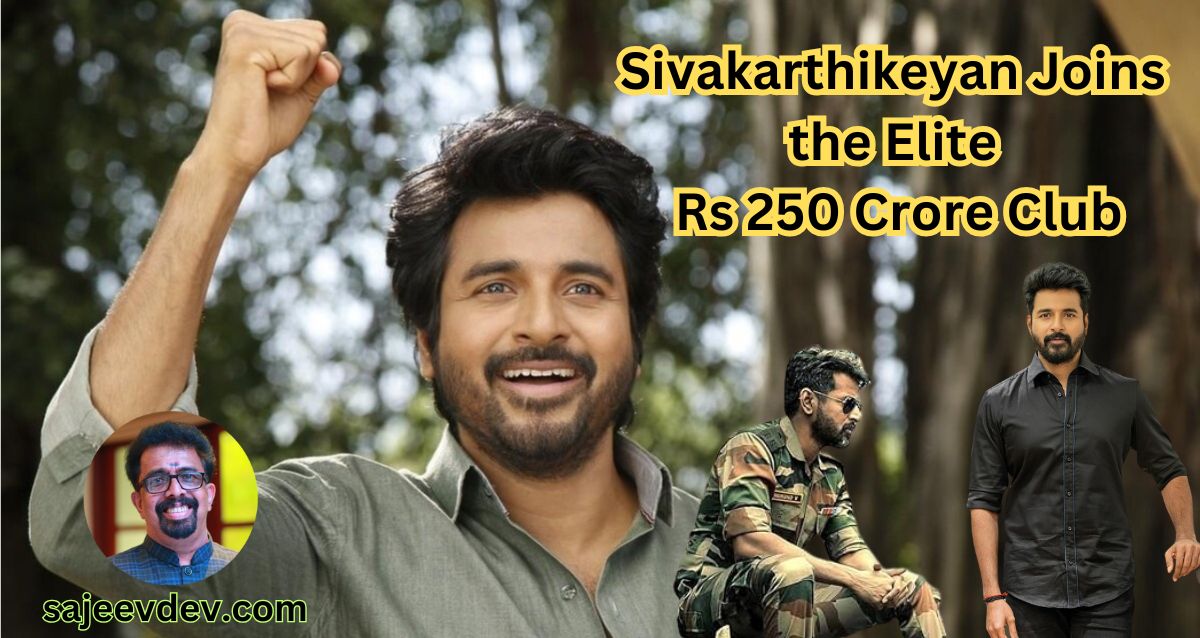 Sivakarthikeyan Joins the Elite Rs 250 Crore Club: A Look at His Journey and Milestones