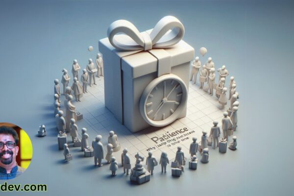 The Gift of Patience: Why Lasting Success Takes Time