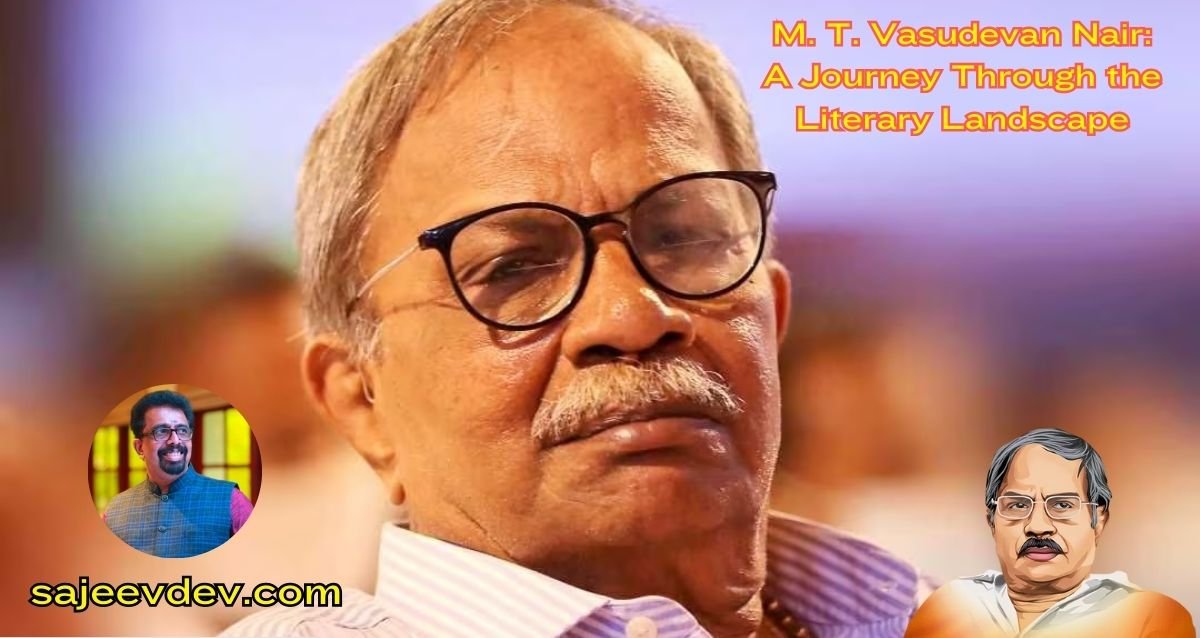 M. T. Vasudevan Nair: A Journey Through the Literary Landscape