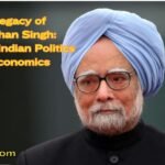 The Legacy of Manmohan Singh: An Icon of Indian Politics and Economics