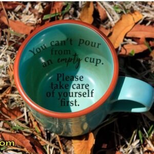 You Can’t Pour from an Empty Cup