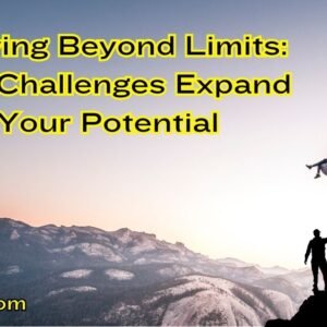 Growing Beyond Limits: How Challenges Expand Your Potential