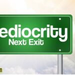 Mediocrity is the Enemy of Excellence